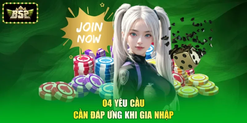 04 yêu cầu cần đáp ứng khi gia nhập