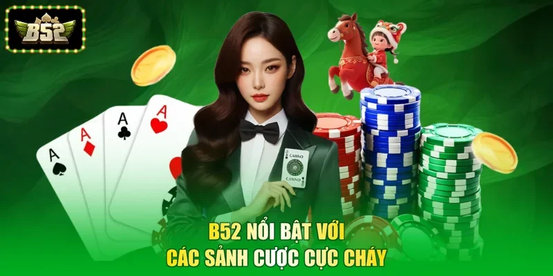 B52 nổi bật với các sảnh cược cực cháy