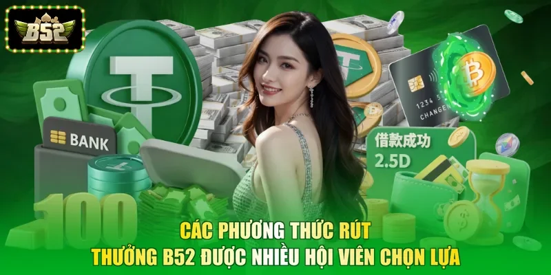 Các phương thức rút thưởng B52 được nhiều hội viên chọn lựa