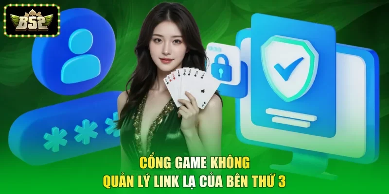 Cổng game không quản lý link lạ của bên thứ 3