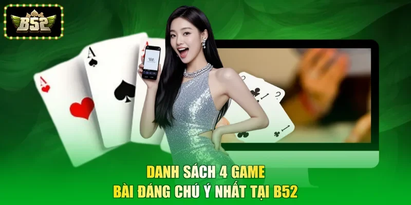 Danh sách 4 game bài đáng chú ý nhất tại B52
