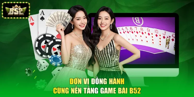 Đơn vị đồng hành cùng nền tảng game bài B52