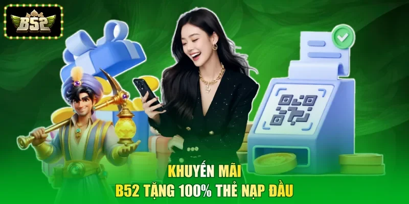 Khuyến mãi B52 tặng 100% thẻ nạp đầu
