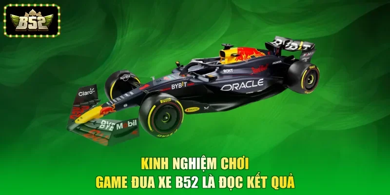 Kinh nghiệm chơi game đua xe B52 là đọc kết quả