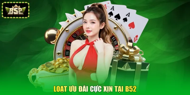 Loạt ưu đãi cực xịn tại B52