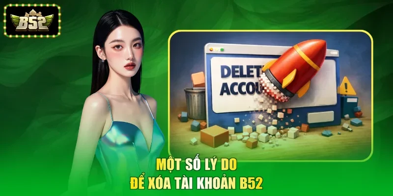 Một số lý do để xóa tài khoản B52