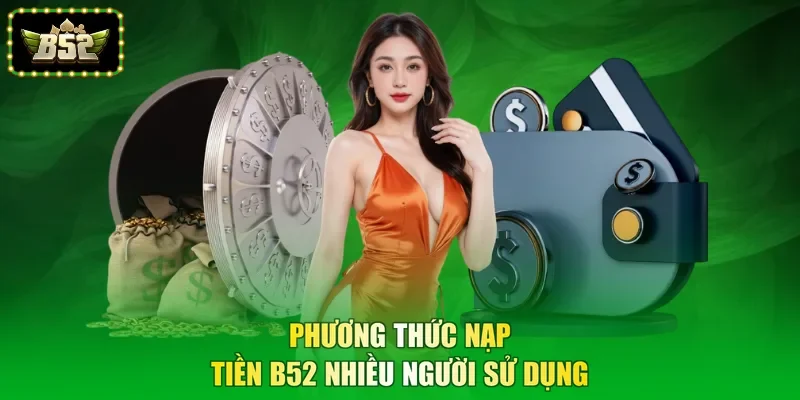 Phương thức nạp tiền B52 nhiều người sử dụng