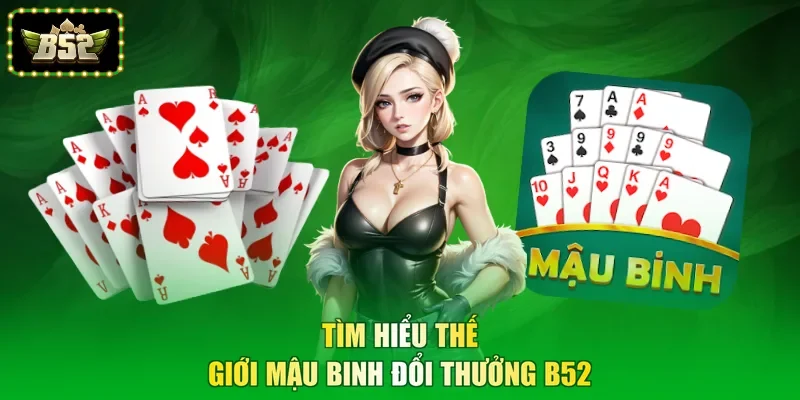 Tìm hiểu thế giới mậu binh đổi thưởng B52