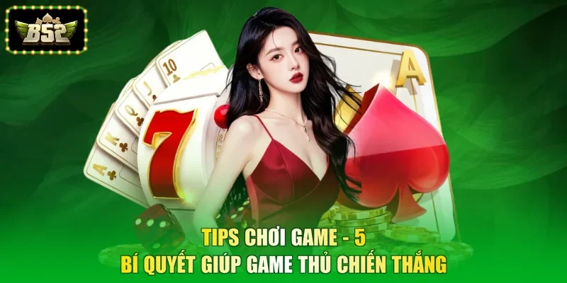 Tips Chơi Game - 5 Bí Quyết Giúp Game Thủ Chiến Thắng
