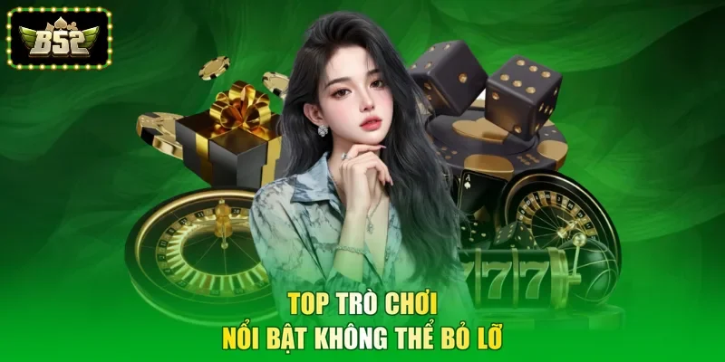Top trò chơi nổi bật không thể bỏ lỡ